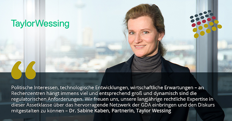 Taylor Wessing schließt sich GDA an. „Politische Interessen, technologische Entwicklungen, wirtschaftliche Erwartungen – an Rechenzentren hängt immens viel und entsprechend groß und dynamisch sind die regulatorischen Anforderungen. Wir freuen uns daher, unsere langjährige rechtliche Expertise in dieser Assetklasse zukünftig über das hervorragende Netzwerk des GDA einbringen und den Diskurs mitgestalten zu können“, begrüßt Dr. Sabine Kaben, Partnerin bei Taylor Wessing, die Mitgliedschaft in der GDA.