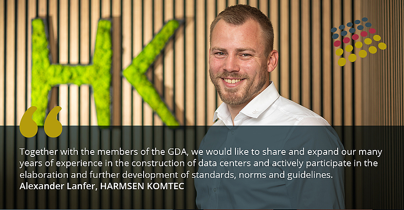 Harmsen Komtec joins GDA. "Together with the members of the GDA we would like to share and expand our years of experience in the construction of data centers, as well as actively participate in the elaboration and development of standards, norms and guidelines," says Alexander Lanfer, Operations Manager at HARMSEN KOMTEC. 